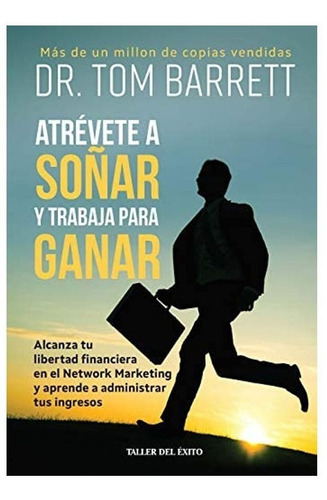 Atrévete A Soñar Y Trabaja Para Ganar: Atrévete A Soñar Y Trabaja Para Ganar, De Dr. Tom Barret. Editorial Taller Del Éxito, Tapa Blanda, Edición 1 En Español, 2019