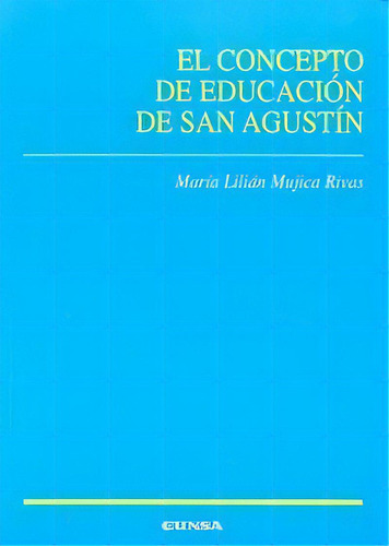 El Concepto De Educaciãâ³n De San Agustãân, De Mujica Rivas, María Lilián. Editorial Eunsa. Ediciones Universidad De Navarra, S.a., Tapa Blanda En Español