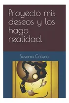 Comprar Libro: Proyecto Mis Deseos Y Los Hago Realidad: Soy Un