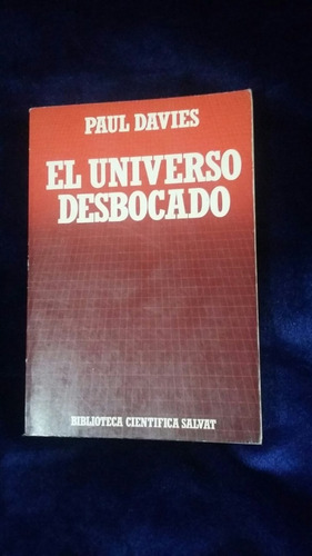 El Universo Desbocado. Paul Davies. 