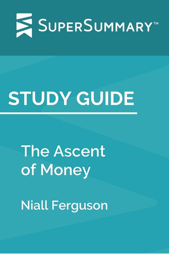 Libro: Study Guide: The Ascent Of Money By Niall Ferguson