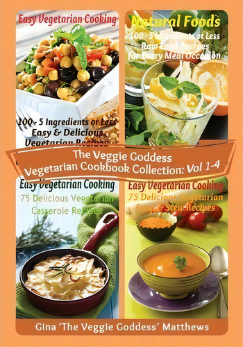 The Veggie Goddess Vegetarian Cookbook Collection, De Gina 'the Veggie Goddess' Matthews. Editorial Createspace Independent Publishing Platform, Tapa Blanda En Inglés