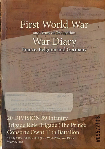 20 Division 59 Infantry Brigade Rifle Brigade (the Prince Consort's Own) 11th Battalion : 21 July..., De Wo95/2116. Editorial Naval & Military Press, Tapa Blanda En Inglés