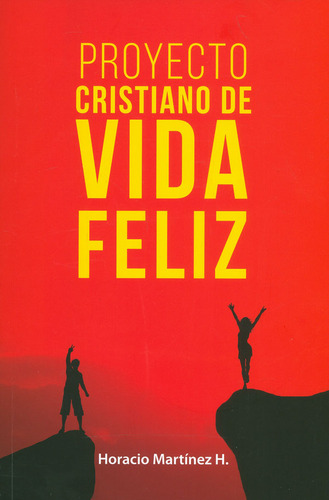 Proyecto Cristiano De Vida Feliz, De Martinez Herrera Horacio. Editorial Ecoe Ediciones, Tapa Blanda, Edición Ecoe Ediciones En Español, 2018
