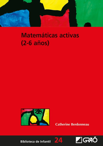 Matemáticas activas (2-6 años), de Catherine Berdonneau. Editorial GRAO, tapa blanda en español, 2008