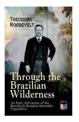 Through The Brazilian Wilderness - An Epic Adventure Of T...