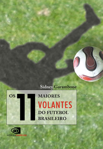 Os 11 maiores volantes do futebol brasileiro, de Garambone, Sidney. Editora Pinsky Ltda, capa mole em português, 2010