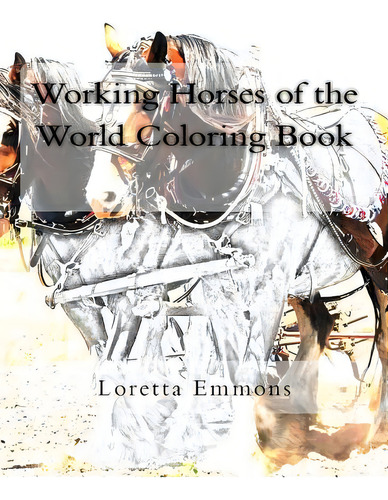 Working Horses Of The World Coloring Book, De Emmons, Loretta. Editorial Createspace, Tapa Blanda En Inglés