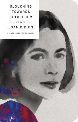 Slouching Towards Bethlehem - Joan Didion