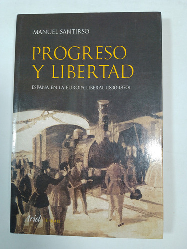 Progreso Y Libertad España En La Europa Liberal [1830-1870]