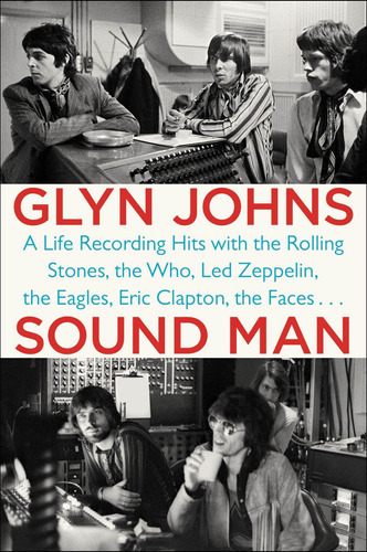 Sound Man : A Life Recording Hits With The Rolling Stones, The Who, Led Zeppelin, The Eagles, Eri..., De Glyn Johns. Editorial Penguin Putnam Inc, Tapa Blanda En Inglés