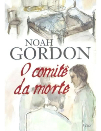 O comitê da morte, de Gordon, Noah. Editorial Rocco, edición 1 en português