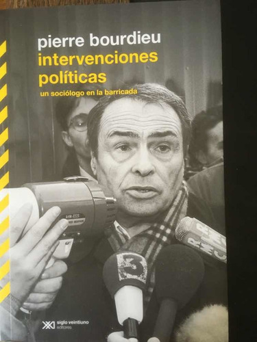 Pierre Bourdieu. Intervenciones Políticas. Ed Siglo Xxi