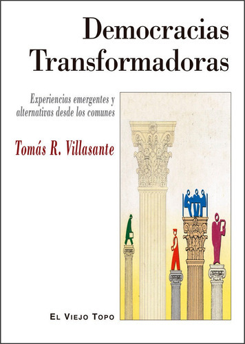 Democracias Transformadoras, de Villasante, Tomás R.. Editorial EL VIEJO TOPO, tapa blanda en español