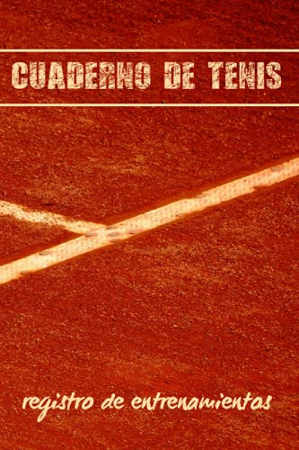 Cuaderno De Tenis: Registro Detallado De Entrenamientos Y Pa