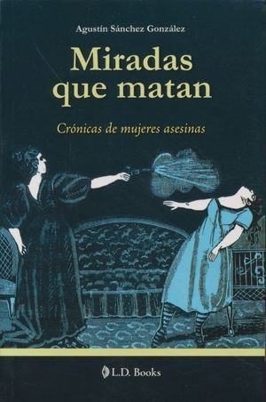 Libro Miradas Que Matan Cronicas De Mujeres Asesinas Nuevo