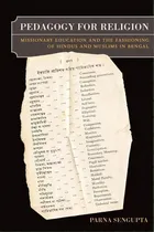 Comprar Pedagogy For Religion : Missionary Education And The Fashioning Of Hindus And Muslims In Bengal, De Parna Sengupta. Editorial University Of California Press, Tapa Blanda En Inglés