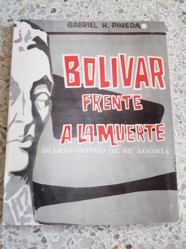 Bolívar Frente A La Muerte / Gabriel H Pineda