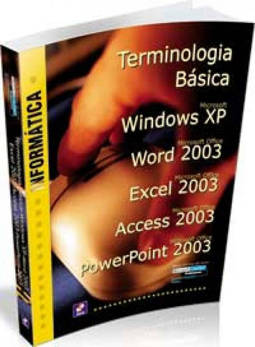 Informática: Terminologia básica: Microsoft Windows XP, Microsoft Office Word 2003, Microsoft Office Excel 2003, Microsoft Office Access 2003, Microsoft Office PowerPoint 2013, de Silva, Mário Gomes da. Editorial Editora Érica - Sob Demanda, capa mole em português, 2009