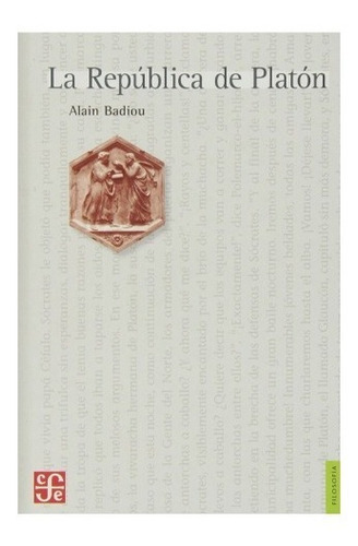 La Republica De Platon, De Alain Badiou. Editorial Fondo De Cultura Económica, Tapa Blanda En Español, 2013