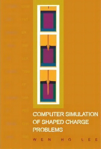 Computer Simulation Of Shaped Charge Problems, De Wen Ho Lee. Editorial World Scientific Publishing Co Pte Ltd, Tapa Dura En Inglés