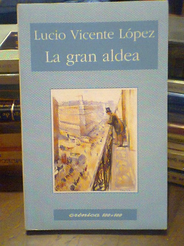 La Gran Aldea. Vicente Lopez, Lucio. Cronica 100x100.