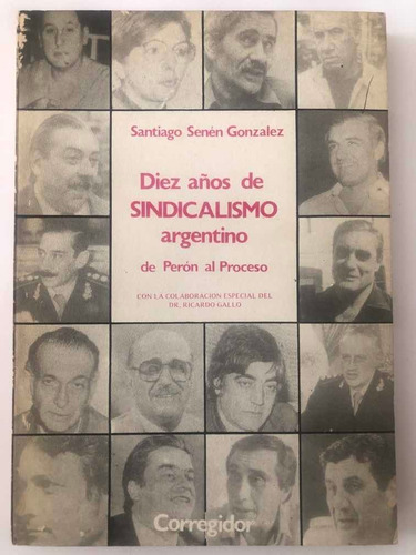 Diez Años De Sindicalismo Argentino Santiago Senen Gonzales