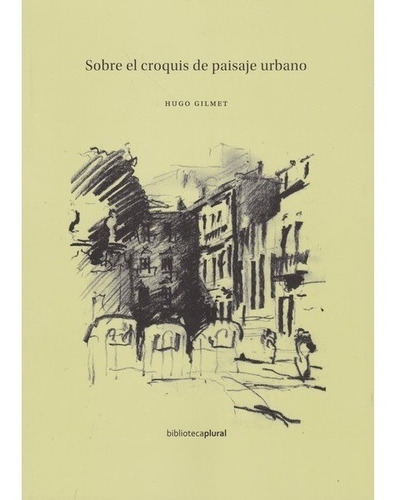 Sobre El Croquis Del Paisaje Urbano - Hugo Gilmet
