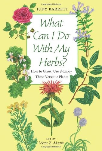 What Can I Do With My Herbsr How To Grow, Use, And Enjoy The