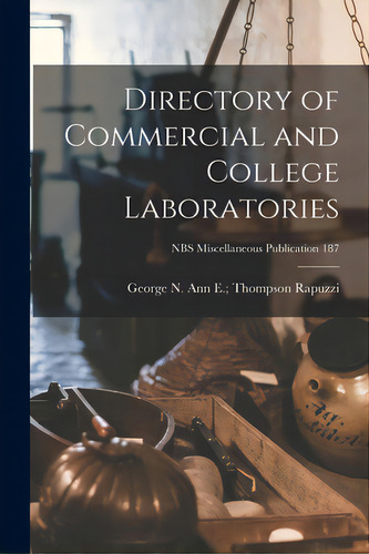 Directory Of Commercial And College Laboratories; Nbs Miscellaneous Publication 187, De Rapuzzi, Ann E. Thompson George N.., Vol. 1. Editorial Hassell Street Pr, Tapa Blanda En Inglés