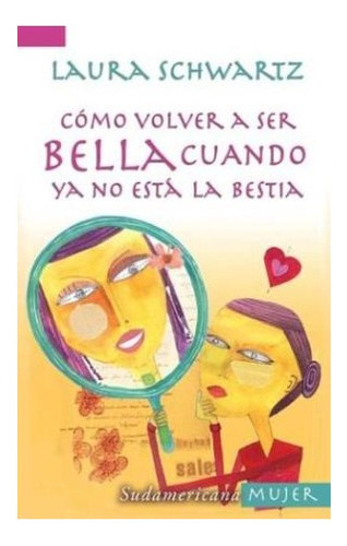 Libro Como Volver A Ser Bella Cuando Ya No Esta La Bestia (m