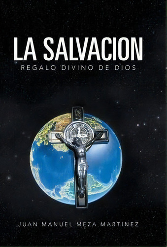 La Salvacion, De Juan Manuel Meza Martinez. Editorial Palibrio, Tapa Dura En Español