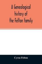 Libro A Genealogical History Of The Felton Family; Descen...