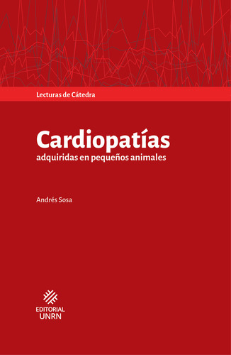 Cardiopatías Adquiridas En Pequeños Animales, De Andrés Sosa. Serie 9873667497, Vol. 1. Editorial Argentina-silu, Tapa Blanda, Edición 2017 En Español, 2017