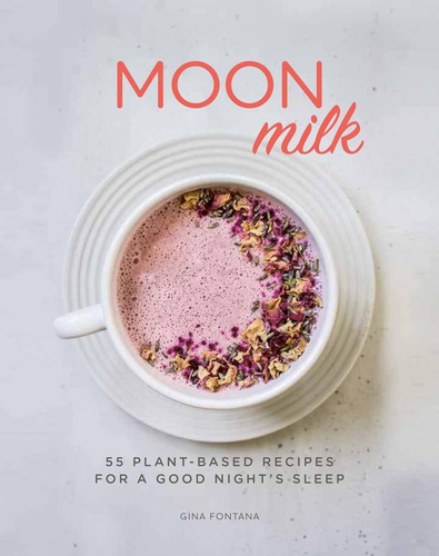 Libro Moon Milk: 55 Plant-based Recipes For A Good Night's
