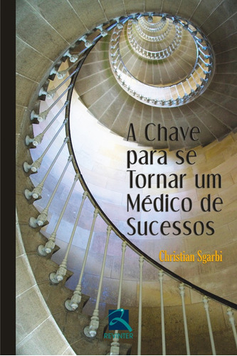 A Chave para se tornar um Médico de Sucessos, de Sgarbi, Christian. Editora Thieme Revinter Publicações Ltda, capa mole em português, 2015
