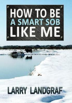 Libro How To Be A Smart Sob Like Me - Larry Landgraf