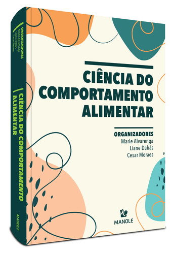 Ciência do comportamento alimentar, de  Alvarenga, Marle/  Dahás, Liane/  Moraes, Cesar. Editora Manole LTDA, capa mole em português, 2021