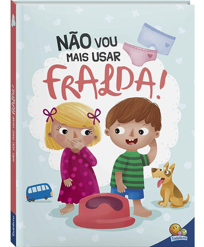 Eu Já Sou Grandinho! Não Vou Mais Usar Fralda!, de © Todolivro Ltda.. Editora Todolivro Distribuidora Ltda., capa dura em português, 2020