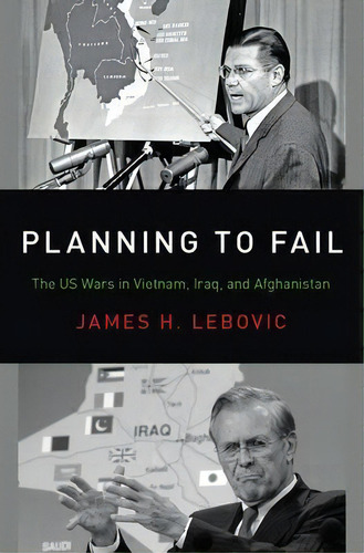 Planning To Fail : The Us Wars In Vietnam, Iraq, And Afghanistan, De James H. Lebovic. Editorial Oxford University Press Inc, Tapa Dura En Inglés