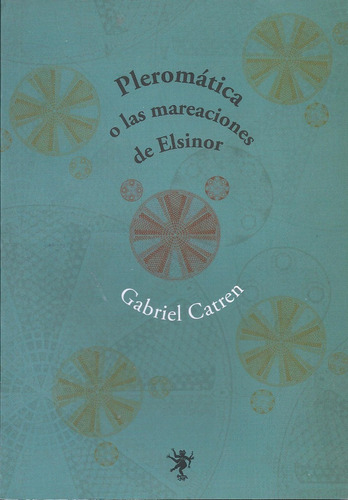 Pleromatica O Las Mareaciones De Elsino - Gabriel Catren