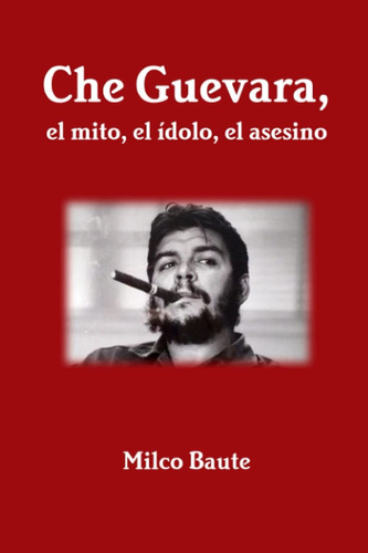 Libro Che Guevara, El Mito, El Ídolo, El Asesino (spa Lbm5