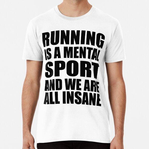 Remera Correr Es Un Deporte Mental Y Todos Estamos Locos ALG