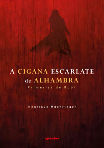 A Cigana Escarlate De Alhambra: Primeriza De Rubi, De Muehringer, Henrique. Editorial Giostri, Capa Mole, Edição 2021-02-08 00:00:00 Em Português