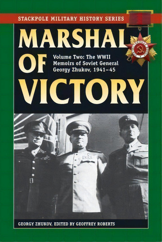 Marshal Of Victory : The Wwii Memoirs Of Soviet General Georgy Zhukov, 1941-1945, De Georgy Zhukov. Editorial Stackpole Books, Tapa Blanda En Inglés