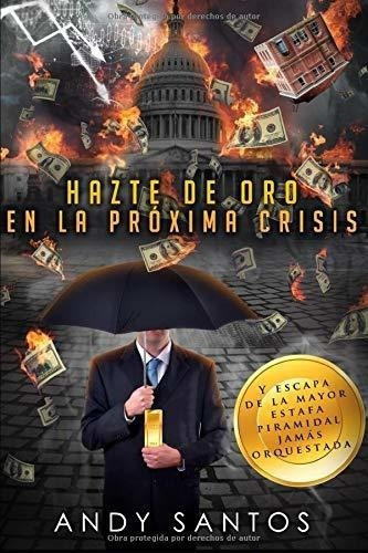Hazte De Oro En La Proxima Crisis Y Escapa De La..., de Santos, A. Editorial Independently Published en español