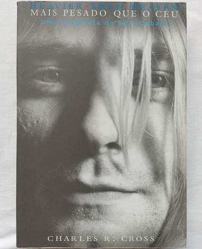 Livro Mais Pesado Que O Céu Uma Biografia De Kurt Cobain