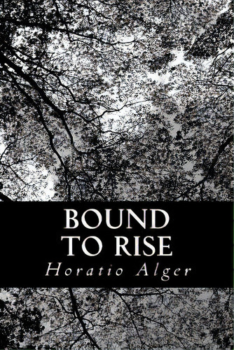 Bound To Rise, De Alger, Horatio. Editorial Createspace, Tapa Blanda En Inglés