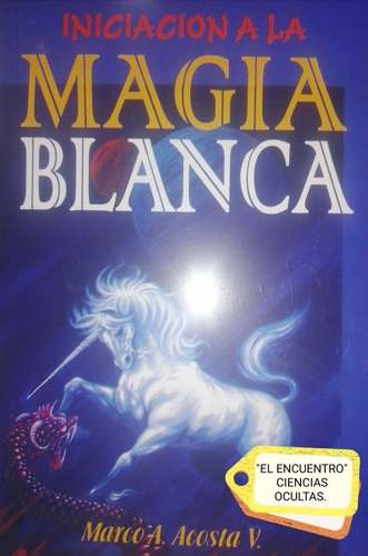 Iniciación A La Magia Blanca/ Marco A. Acosta V./ Ciencias O