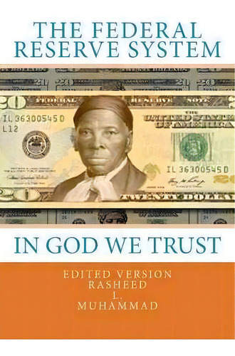 The Federal Reserve System : In God We Trust, De Rasheed L Muhammad. Editorial Createspace Independent Publishing Platform, Tapa Blanda En Inglés